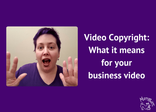 Video Copyright- What it means for your business video